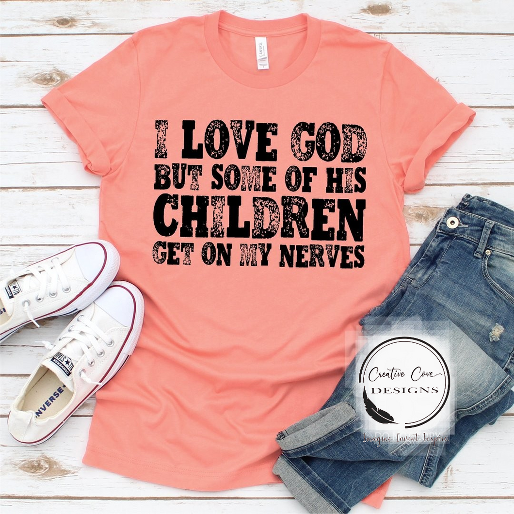 I Love God But Some Of Them Get On My Nerves